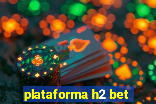 plataforma h2 bet